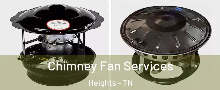 Chimney Fan Services Heights - TN