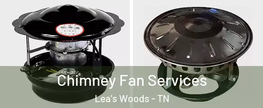 Chimney Fan Services Lea's Woods - TN