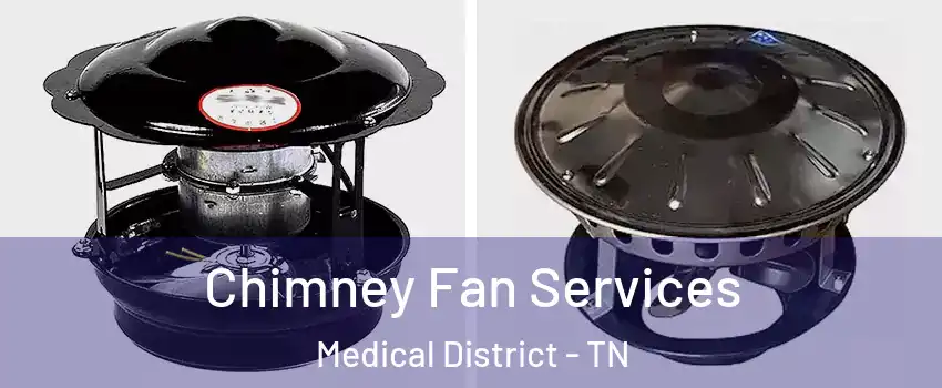 Chimney Fan Services Medical District - TN