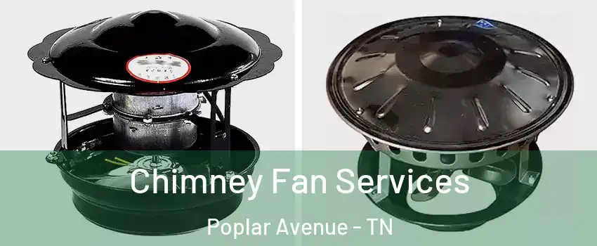 Chimney Fan Services Poplar Avenue - TN