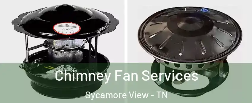 Chimney Fan Services Sycamore View - TN