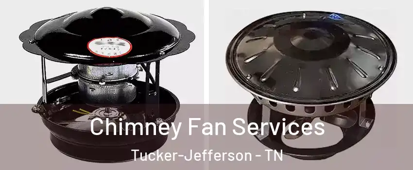 Chimney Fan Services Tucker-Jefferson - TN