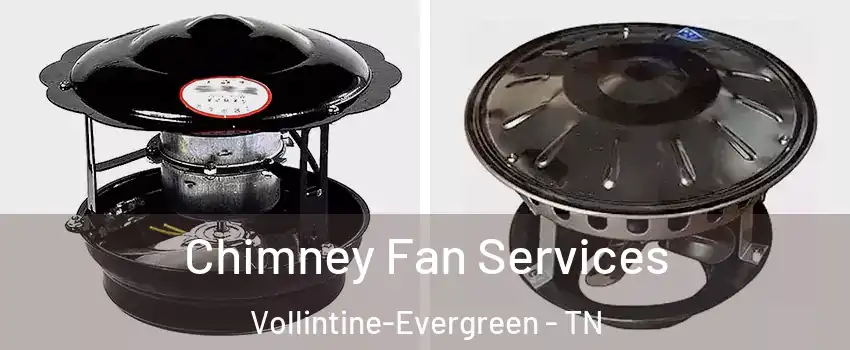 Chimney Fan Services Vollintine-Evergreen - TN