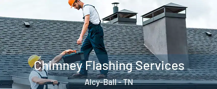 Chimney Flashing Services Alcy-Ball - TN