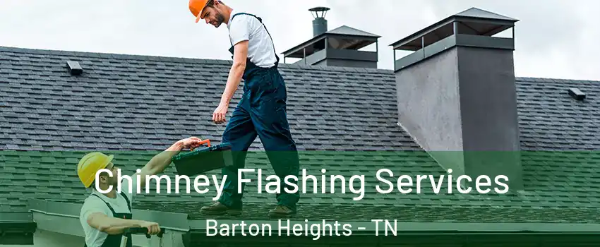 Chimney Flashing Services Barton Heights - TN