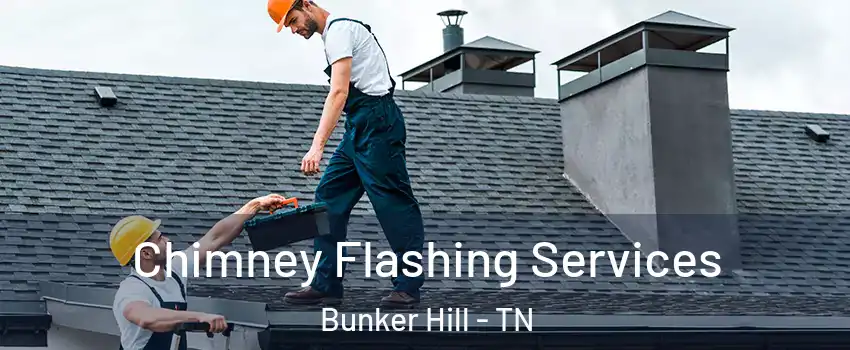 Chimney Flashing Services Bunker Hill - TN