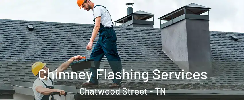 Chimney Flashing Services Chatwood Street - TN