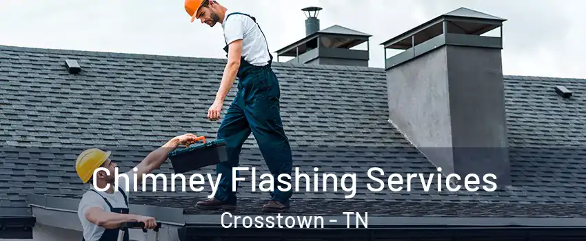 Chimney Flashing Services Crosstown - TN