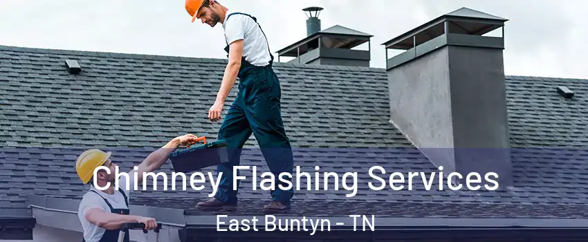 Chimney Flashing Services East Buntyn - TN