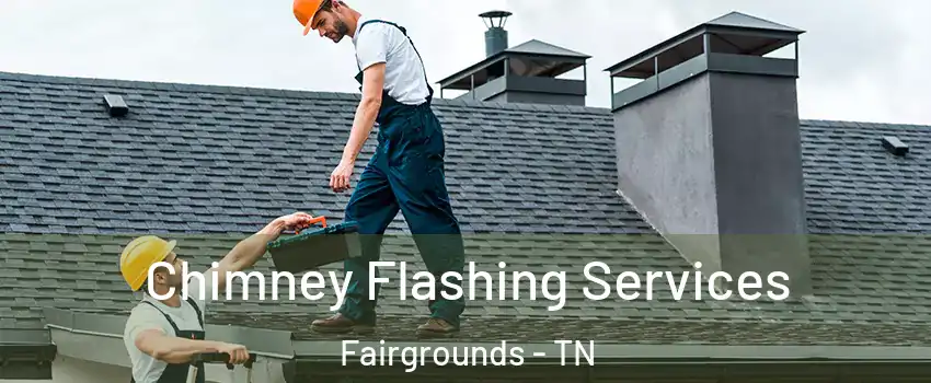 Chimney Flashing Services Fairgrounds - TN