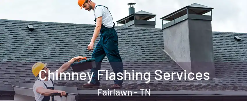 Chimney Flashing Services Fairlawn - TN