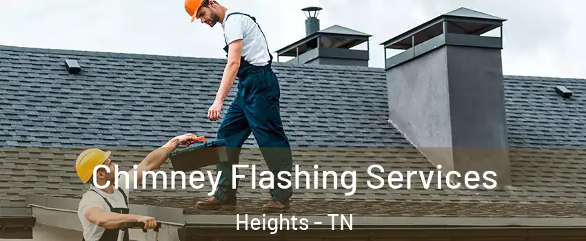 Chimney Flashing Services Heights - TN