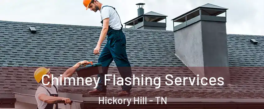 Chimney Flashing Services Hickory Hill - TN