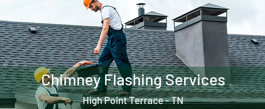 Chimney Flashing Services High Point Terrace - TN