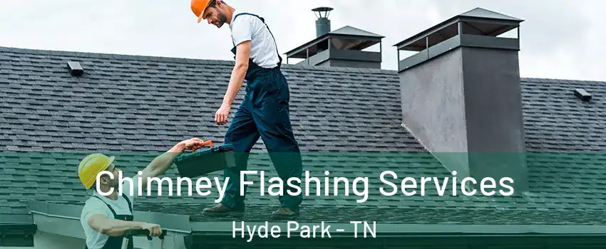 Chimney Flashing Services Hyde Park - TN