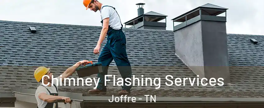 Chimney Flashing Services Joffre - TN