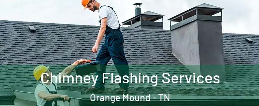 Chimney Flashing Services Orange Mound - TN