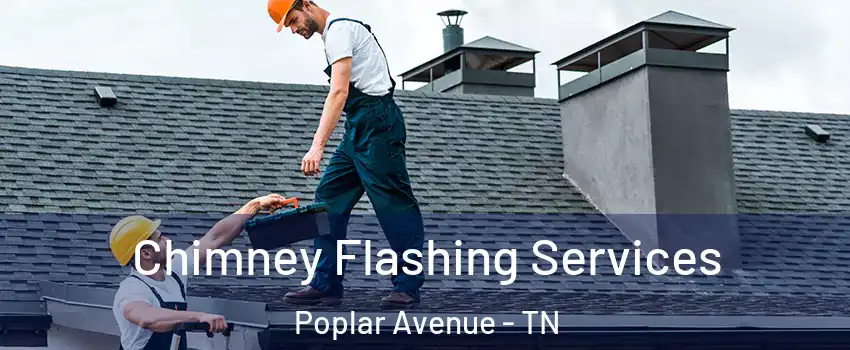 Chimney Flashing Services Poplar Avenue - TN