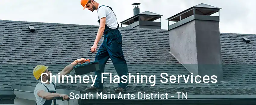 Chimney Flashing Services South Main Arts District - TN