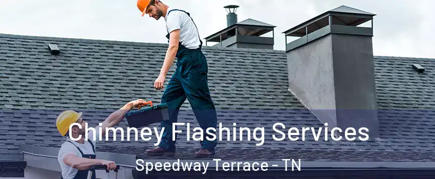 Chimney Flashing Services Speedway Terrace - TN