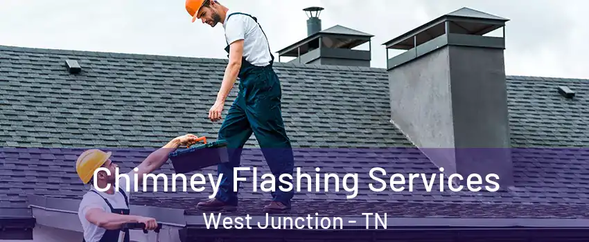 Chimney Flashing Services West Junction - TN