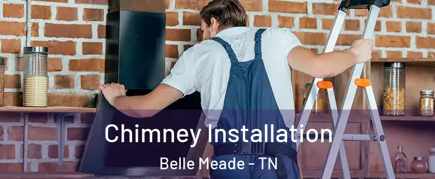 Chimney Installation Belle Meade - TN