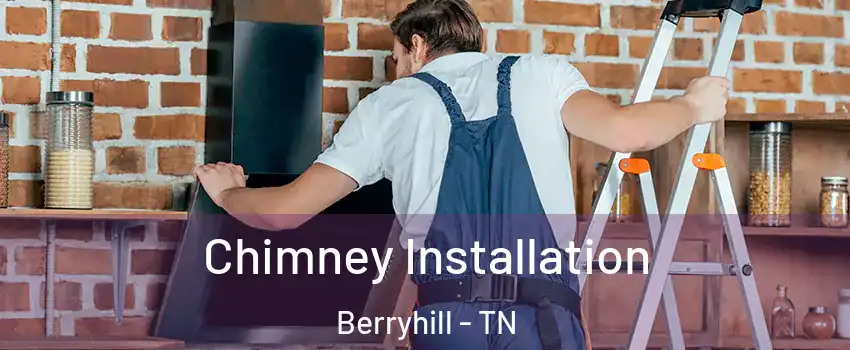 Chimney Installation Berryhill - TN