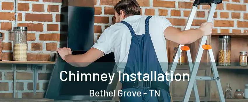 Chimney Installation Bethel Grove - TN