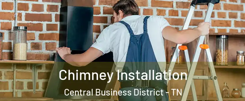 Chimney Installation Central Business District - TN