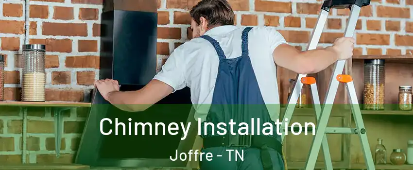 Chimney Installation Joffre - TN