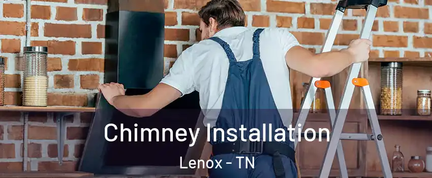 Chimney Installation Lenox - TN