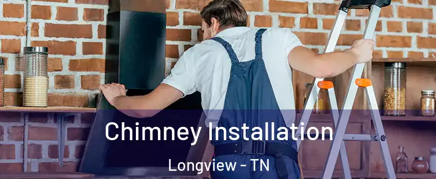 Chimney Installation Longview - TN