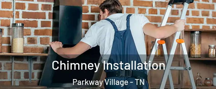 Chimney Installation Parkway Village - TN