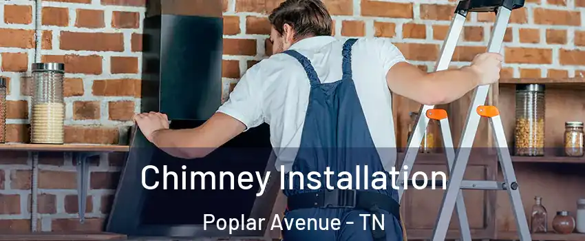 Chimney Installation Poplar Avenue - TN