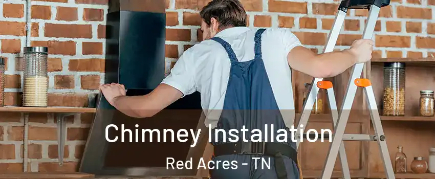 Chimney Installation Red Acres - TN