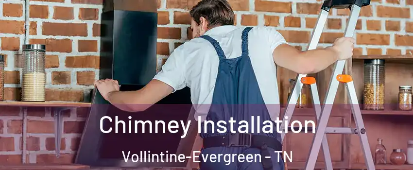 Chimney Installation Vollintine-Evergreen - TN