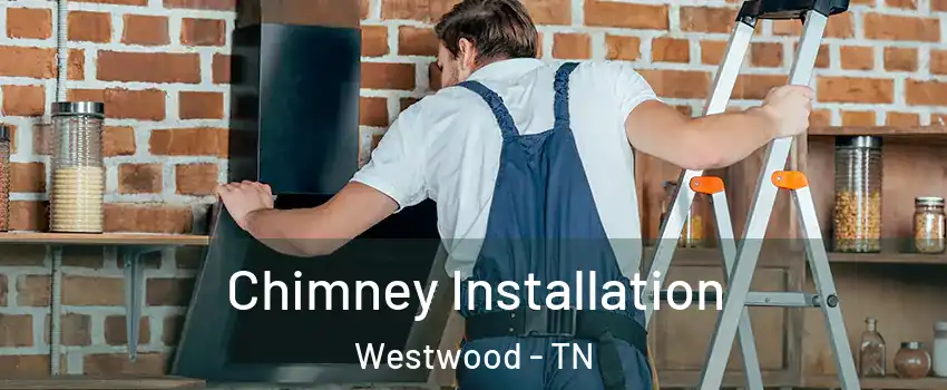 Chimney Installation Westwood - TN