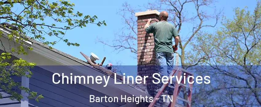 Chimney Liner Services Barton Heights - TN