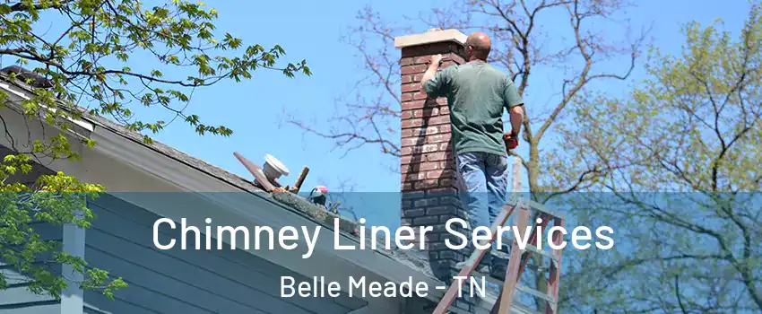 Chimney Liner Services Belle Meade - TN