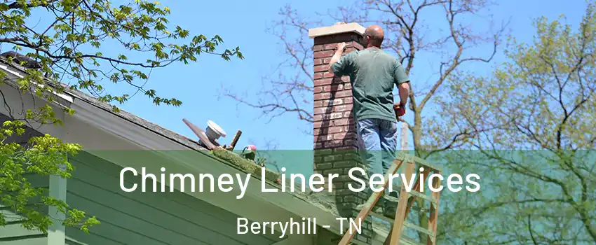 Chimney Liner Services Berryhill - TN