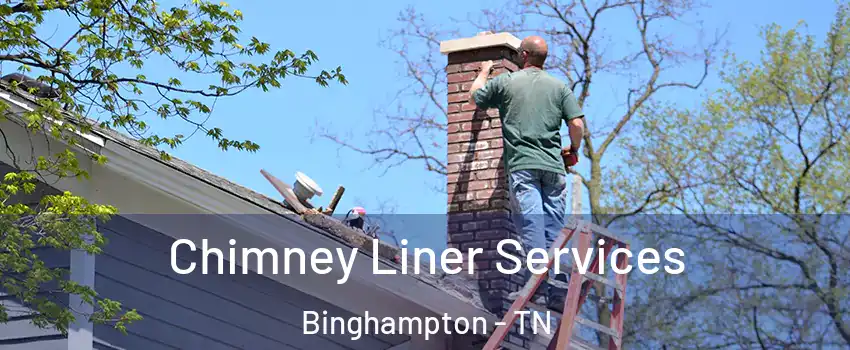 Chimney Liner Services Binghampton - TN