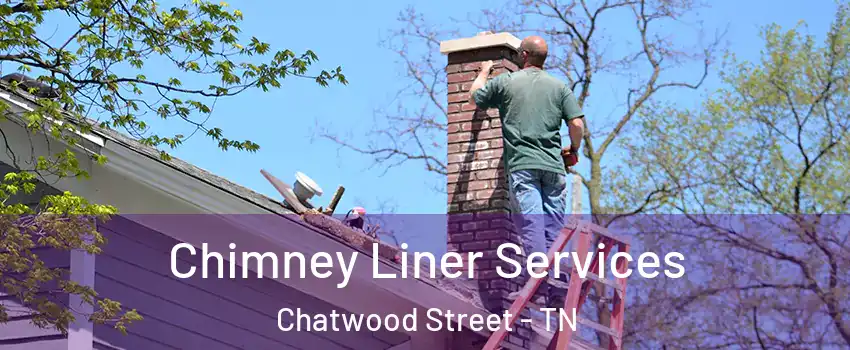 Chimney Liner Services Chatwood Street - TN