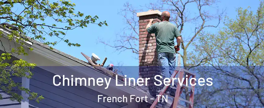 Chimney Liner Services French Fort - TN