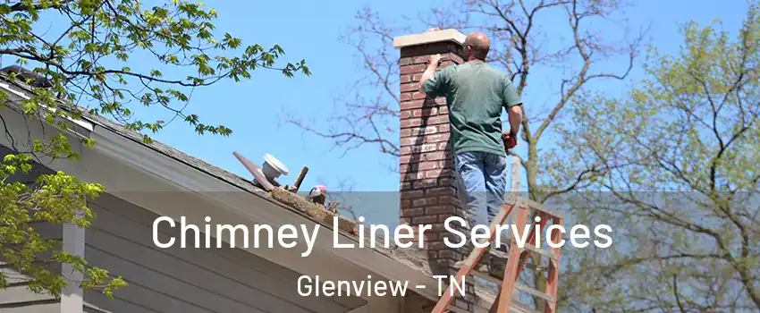 Chimney Liner Services Glenview - TN