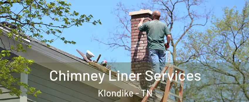 Chimney Liner Services Klondike - TN