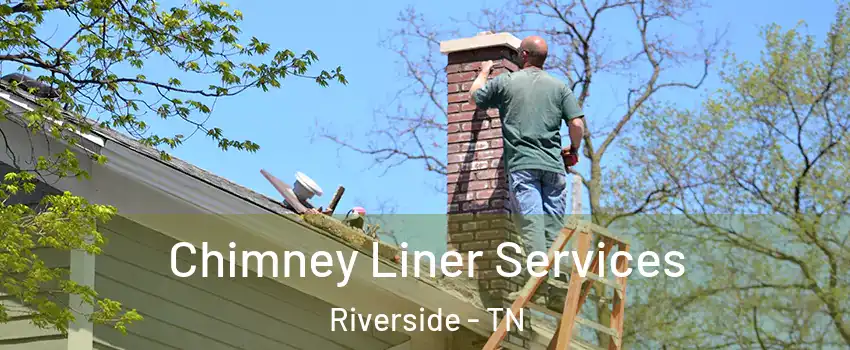 Chimney Liner Services Riverside - TN