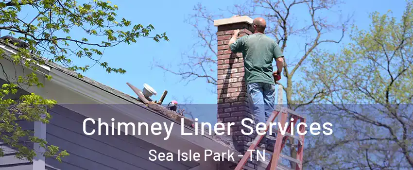 Chimney Liner Services Sea Isle Park - TN