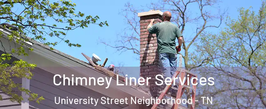 Chimney Liner Services University Street Neighborhood - TN