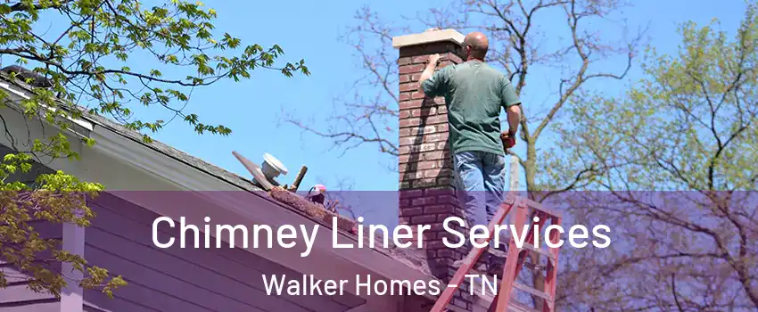 Chimney Liner Services Walker Homes - TN