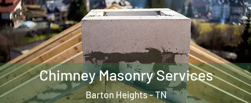 Chimney Masonry Services Barton Heights - TN